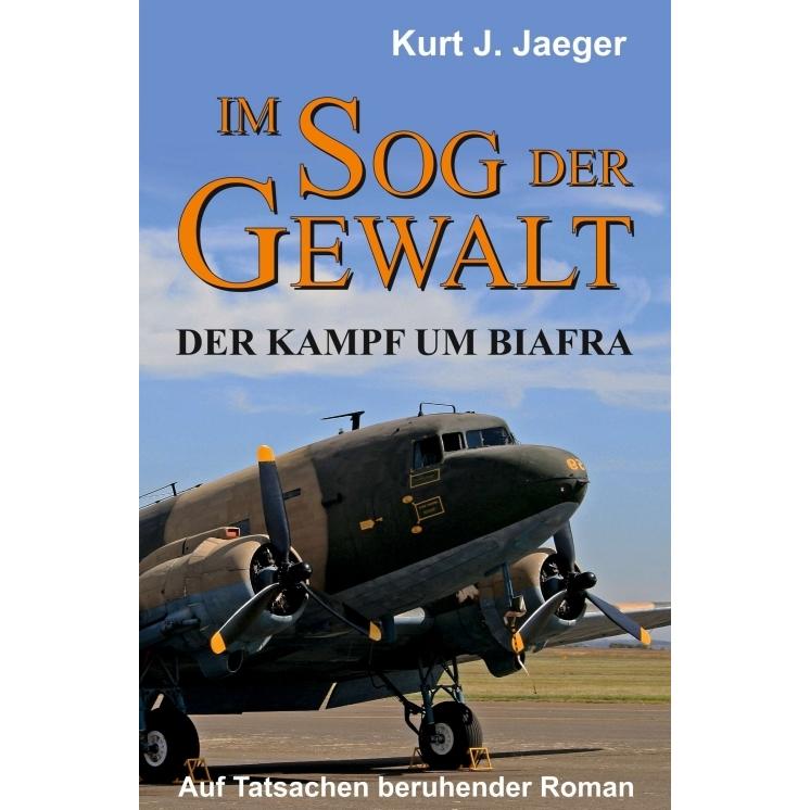 Im Sog der Gewalt - Der Kampf um Biafra, Belletristik von Kurt Jaeger