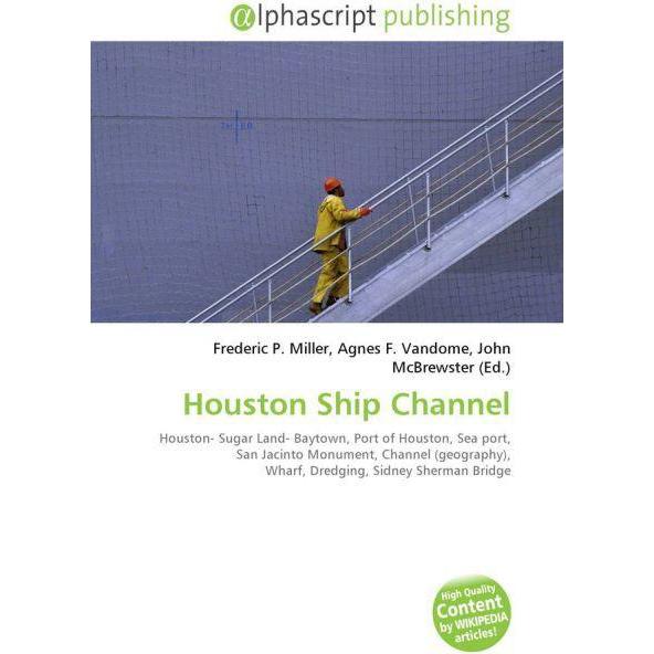 Houston Ship Channel, Fachbücher von Agnes F. Vandome, Frederic P. Miller, John McBrewster