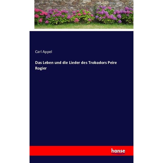 Hansebooks Das Leben und die Lieder des Trobadors Peire Rogier (Carl Appel), Sonstige Literatur