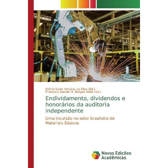 Endividamento, dividendos e honorários da auditoria independente, Fachbücher von Stênio Sávio Portácio da Silva, Francis...