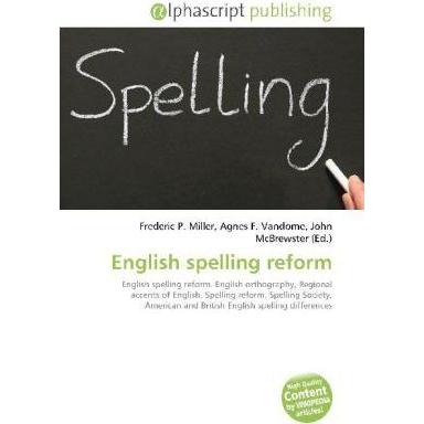 English spelling reform, Fachbücher von Agnes F. Vandome, Frederic P. Miller, John McBrewster