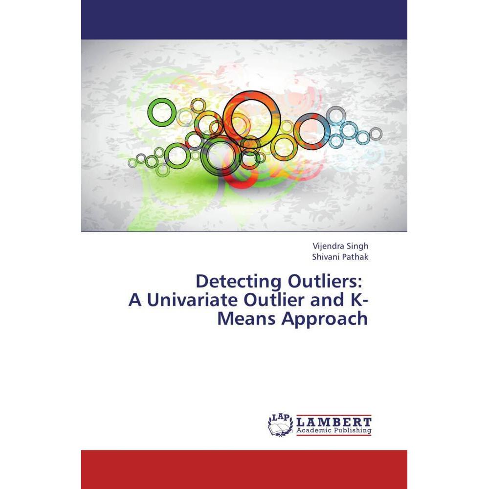 Detecting Outliers: A Univariate Outlier and K-Means Approach, Fachbücher von Vijendra Singh, Shivani Pathak