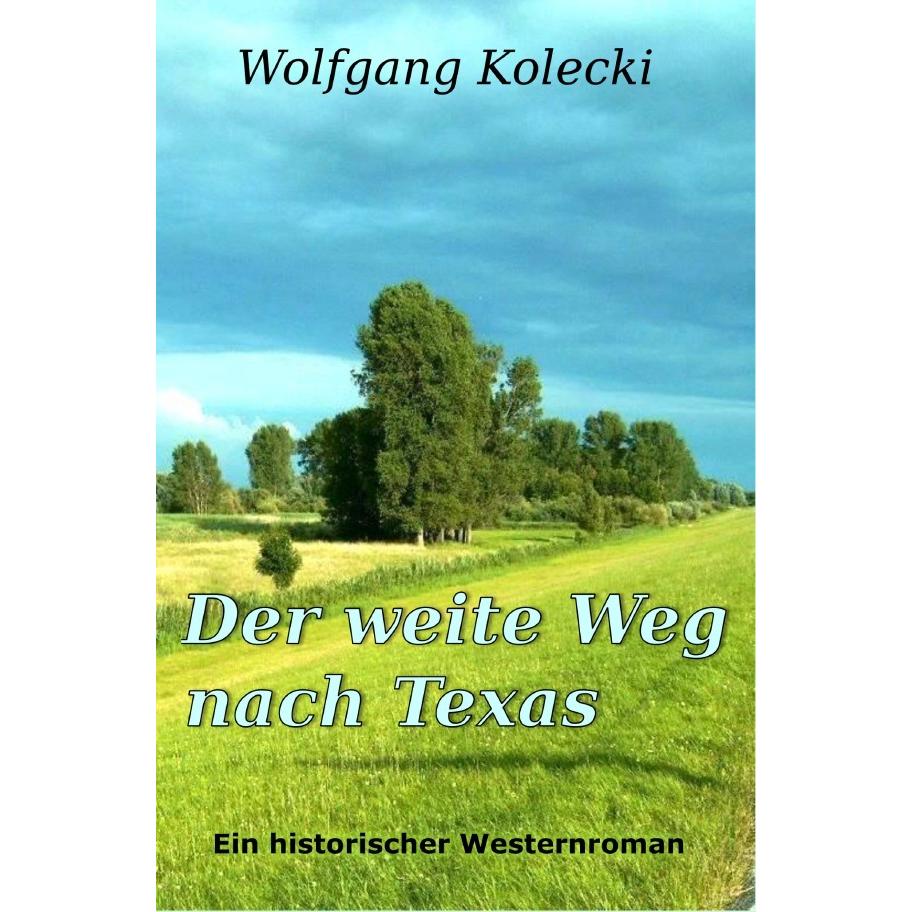 Der weite Weg nach Texas, Belletristik von Wolfgang Kolecki