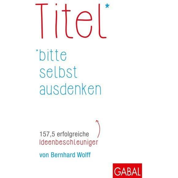 Titel bitte selbst ausdenken, Ratgeber von Bernhard Wolff