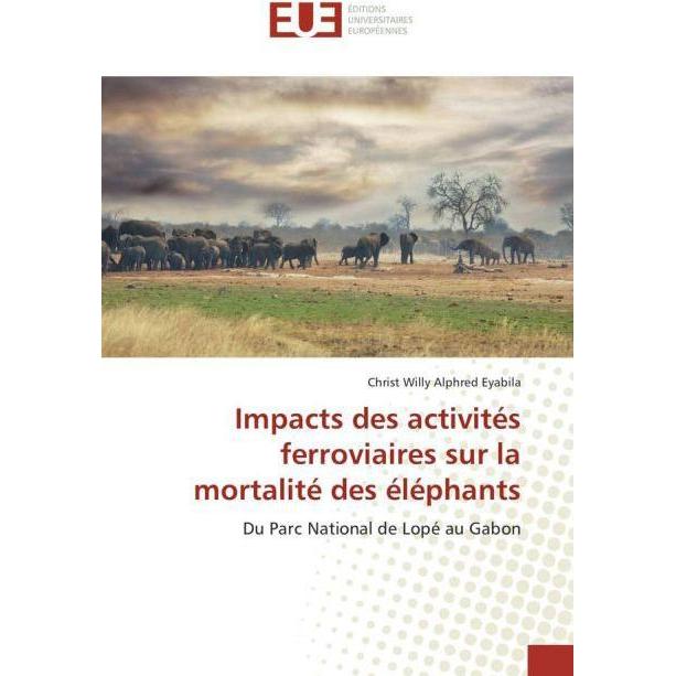 Impacts des activités ferroviaires sur la mortalité des éléphants, Fachbücher von Christ Willy Alphred Eyabila