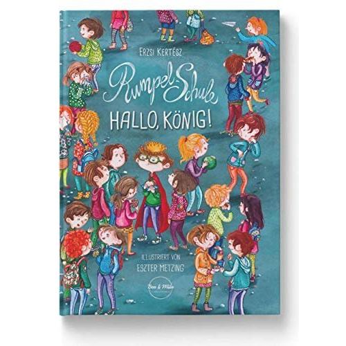 Rumpel-Schule - Hallo, König!, Kinderbücher von Erzsi Kertész, Eszter Metzing