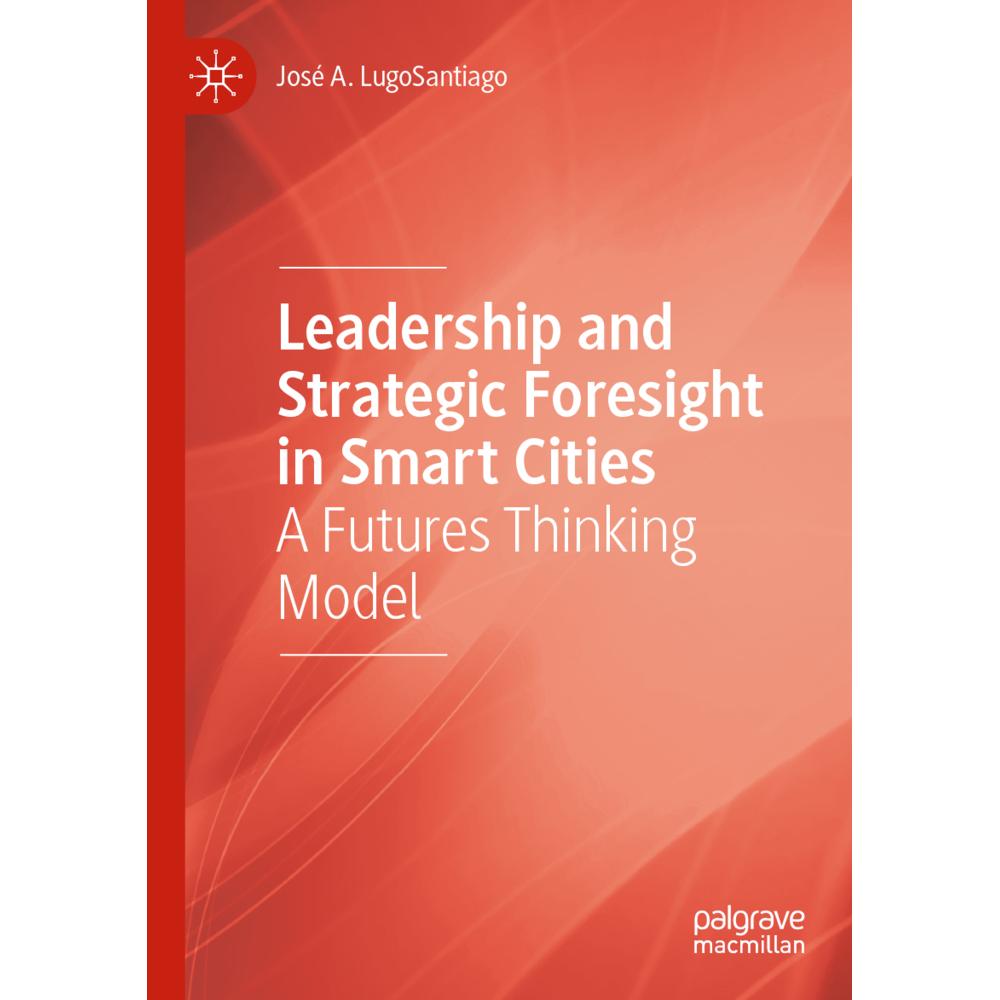 Leadership and Strategic Foresight in Smart Cities, Fachbücher von José A. LugoSantiago