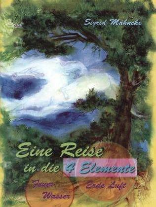 Produktbild Eine Reise in die 4 Elemente (Deutsch, Christa Falk, Sigrid Mahncke, 2005)