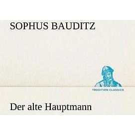 Der alte Hauptmann, Belletristik von Sophus Bauditz