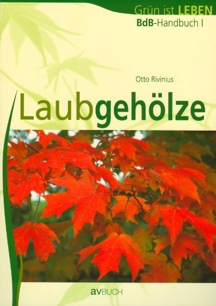 Produktbild BdB Handbuch 1. Laubgehölze: Grün ist Leben (Deutsch, Otto Rivinius, 2006)