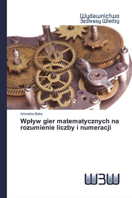 Produktbild Wplyw gier matematycznych na rozumienie liczby i numeracji (Deutsch, Arbresha Beka, 2020)