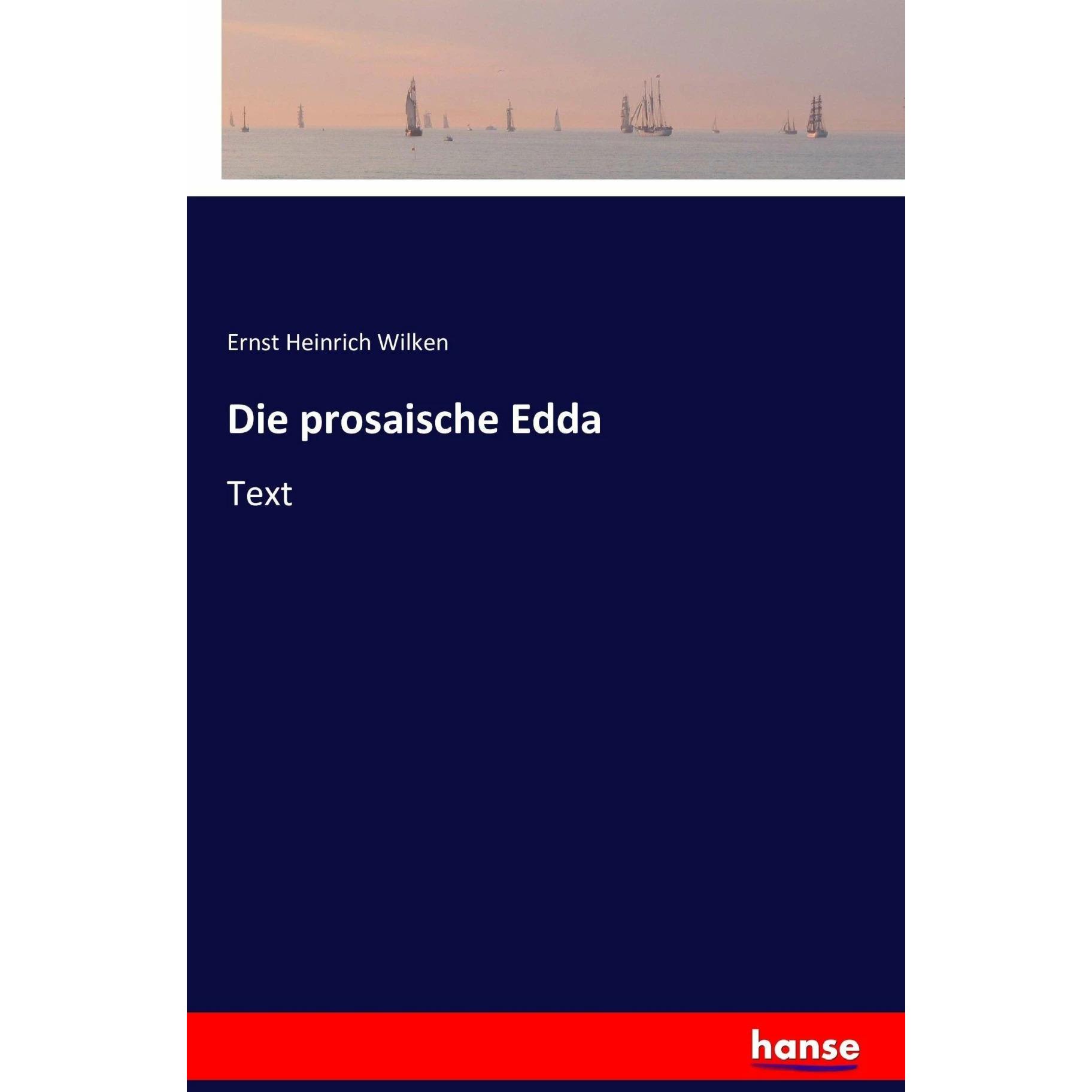 Die prosaische Edda, Belletristik von Ernst Heinrich Wilken