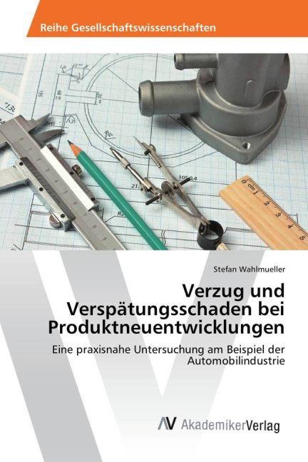 Verzug und Verspätungsschaden bei Produktneuentwicklungen (German, Stefan Wahlmueller, 2017)