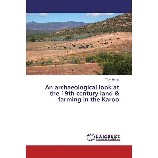 An archaeological look at the 19th century land & farming in the Karoo, Fachbücher