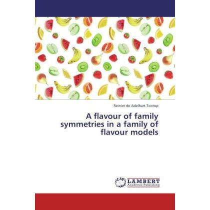 A flavour of family symmetries in a family of flavour models, Fachbücher von Reinier de Adelhart Toorop
