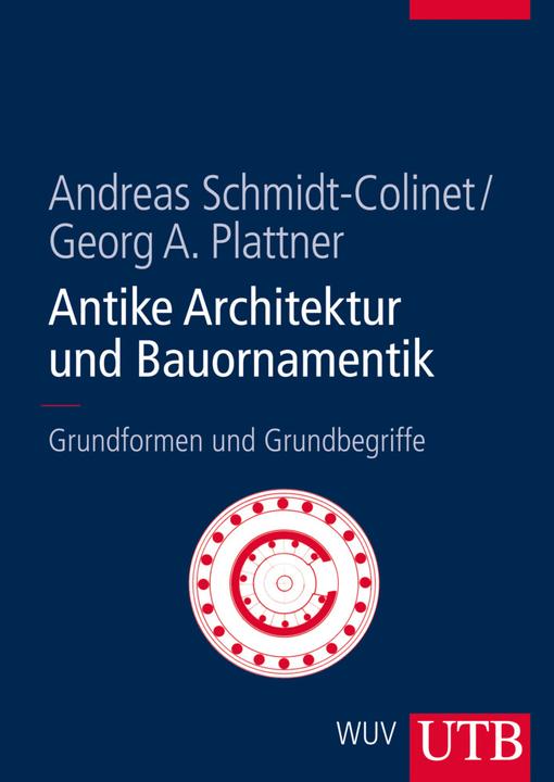 Produktbild Antike Architektur und Bauornamentik (Deutsch, Andreas Schmidt-Colinet, Georg A. Plattner, 2011)