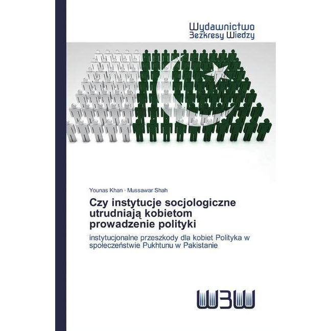 Czy instytucje socjologiczne utrudniaja kobietom prowadzenie polityki, Fachbücher von Younas Khan, Mussawar Shah
