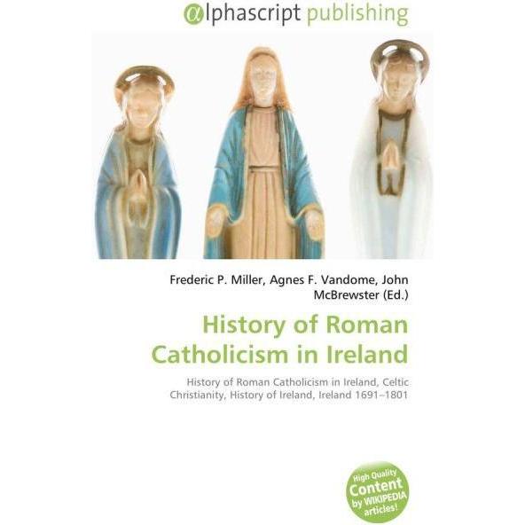 History of Roman Catholicism in Ireland, Fachbücher von Agnes F. Vandome, Frederic P. Miller, John McBrewster