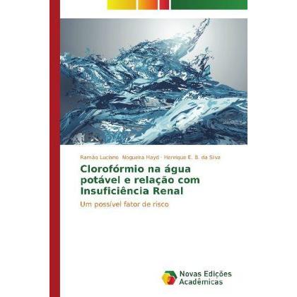 Clorofórmio na água potável e relação com Insuficiência Renal, Fachbücher von Ramão Luciano Nogueira Hayd, Henrique E. B...