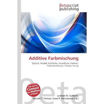 Additive Farbmischung, Fachbücher von Lambert M. Surhone, Mariam T. Tennoe, Susan F. Henssonow