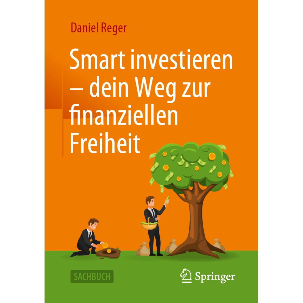 Smart investieren – dein Weg zur finanziellen Freiheit, Ratgeber von Daniel Reger
