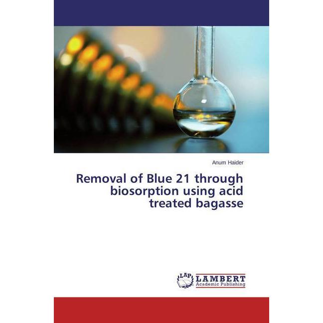 Removal of Blue 21 through biosorption using acid treated bagasse, Fachbücher von Anum Haider