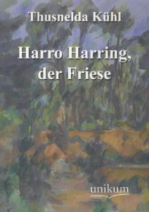 Produktbild Harro Harring, der Friese (Deutsch, Thusnelda Kühl, 2012)