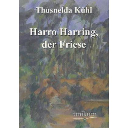 Harro Harring, der Friese, Sachbücher von Thusnelda Kühl