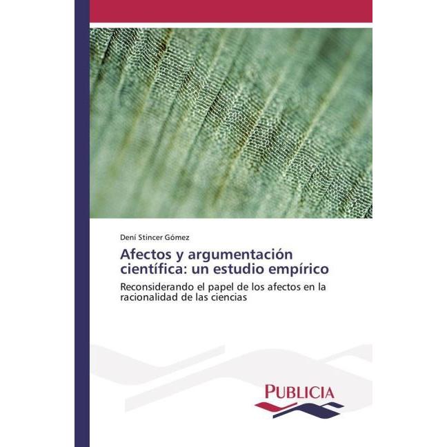 Afectos y argumentación científica: un estudio empírico, Sachbücher von Dení Stincer Gómez
