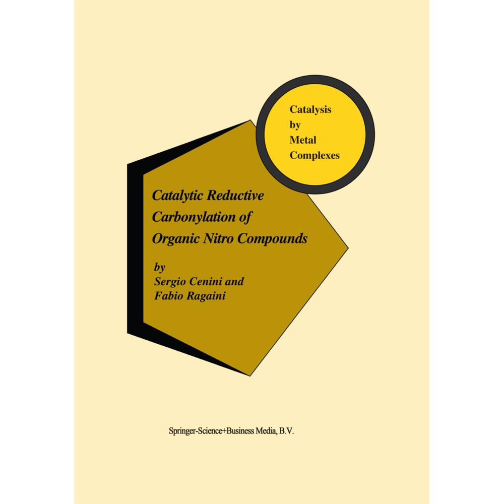 Catalytic Reductive Carbonylation of Organic Nitro Compounds, Fachbücher von S. Cenini, F. Ragaini