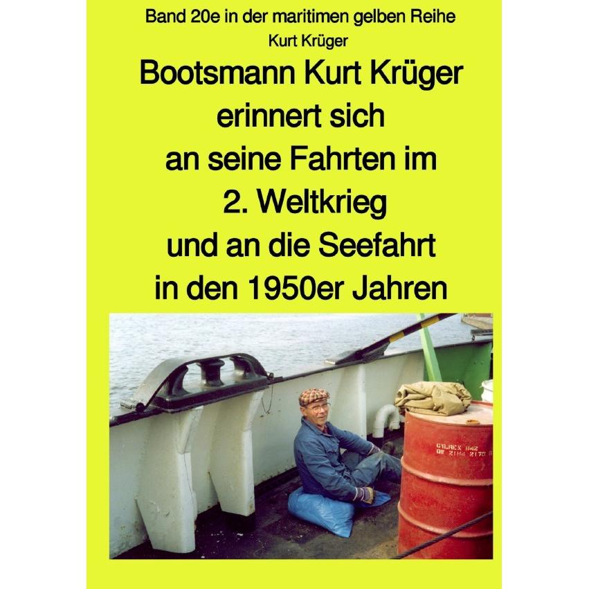 Bootsmann Kurt Krüger erinnert sich an seine Fahrten im 2. Weltkrieg, an seinen Einsatz als Soldat i, Belletristik von K...