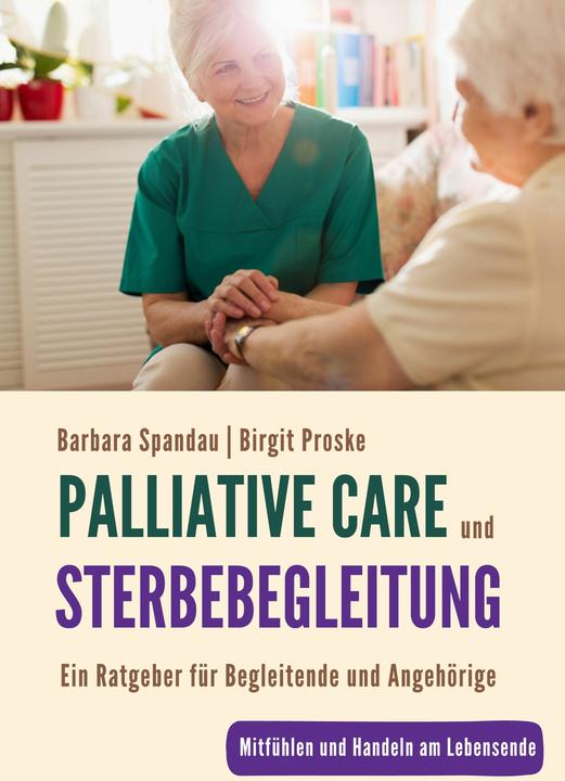 Produktbild Palliative Care und Sterbebegleitung | Ein Ratgeber für Begleitende und Angehörige (Deutsch, Barbara Spandau, Birgit Proske, 2026)