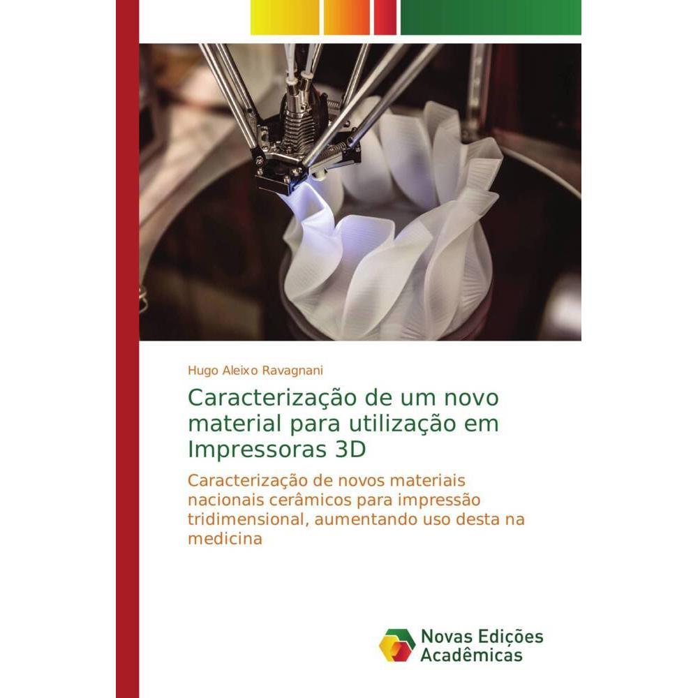 Caracterização de um novo material para utilização em Impressoras 3D, Fachbücher von Hugo Aleixo Ravagnani