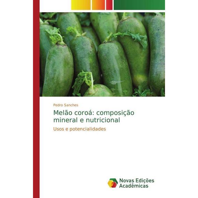 Melão coroá: composição mineral e nutricional, Fachbücher von Pedro Sanches