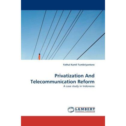 Privatization And Telecommunication Reform, Fachbücher von Fathul Kamil Tumbriyantoro