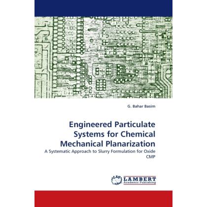 Engineered Particulate Systems for Chemical Mechanical Planarization, Fachbücher von G. Bahar Basim