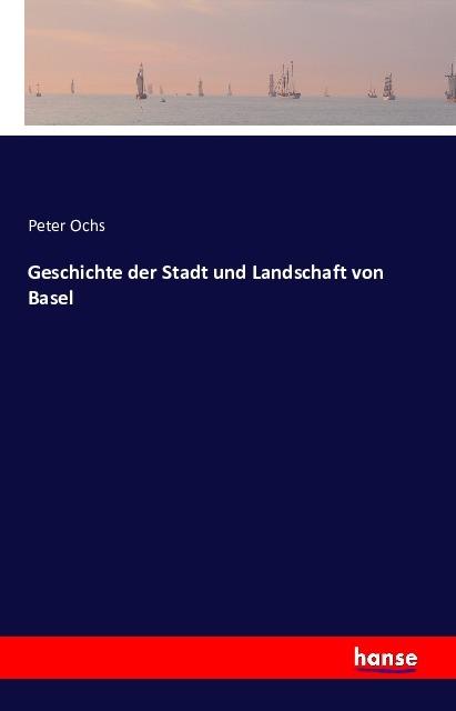 Produktbild Geschichte der Stadt und Landschaft von Basel (Deutsch, Peter Ochs, 2016)