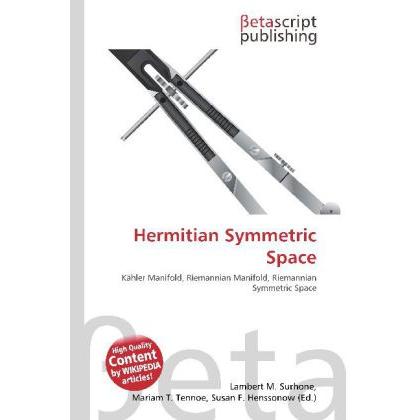 Hermitian Symmetric Space, Fachbücher von Lambert M. Surhone, Mariam T. Tennoe, Susan F. Henssonow