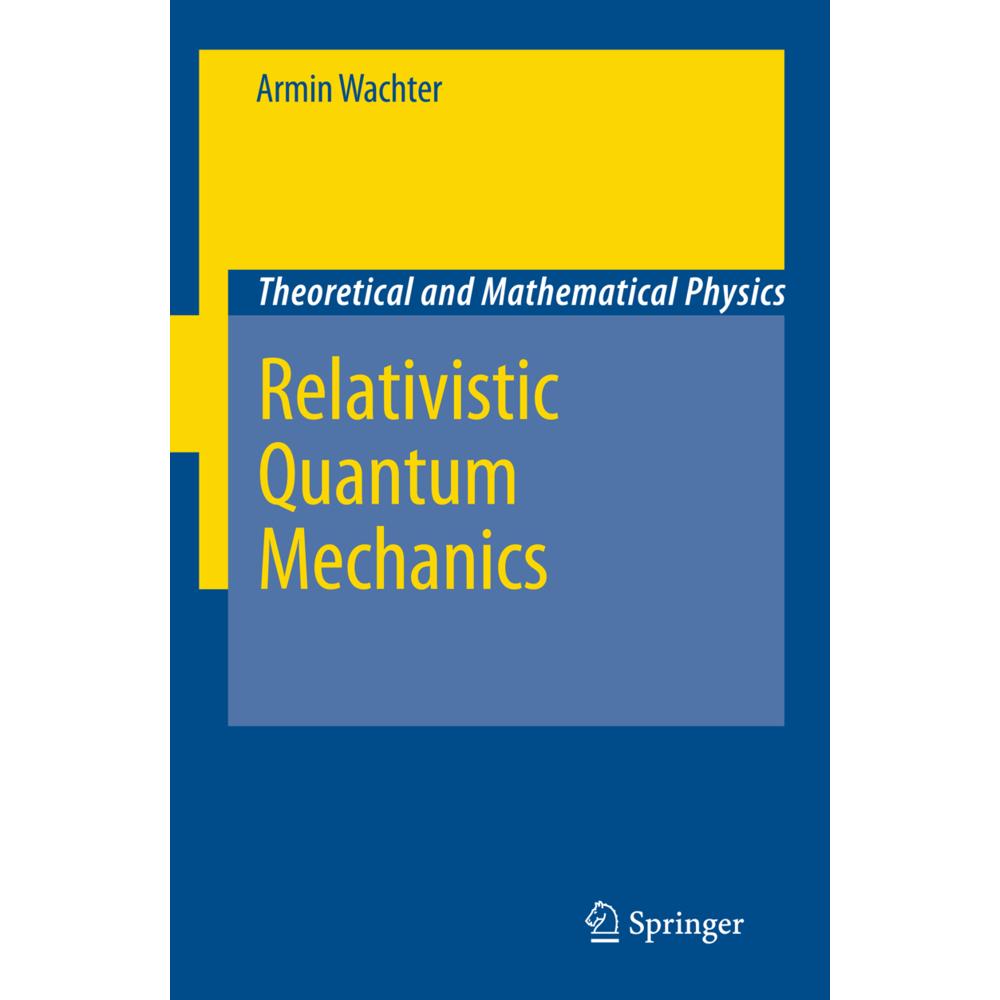 Relativistic Quantum Mechanics, Fachbücher von Armin Wachter