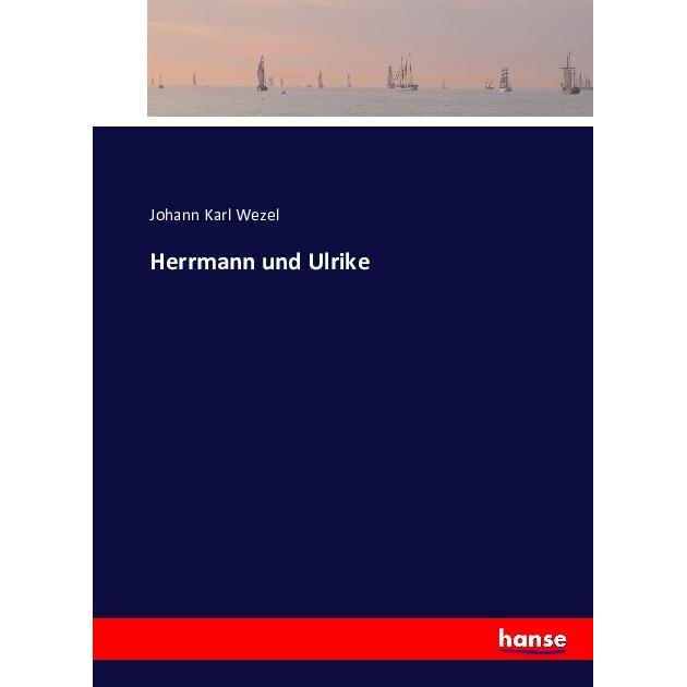 Herrmann und Ulrike, Belletristik von Johann K. Wezel