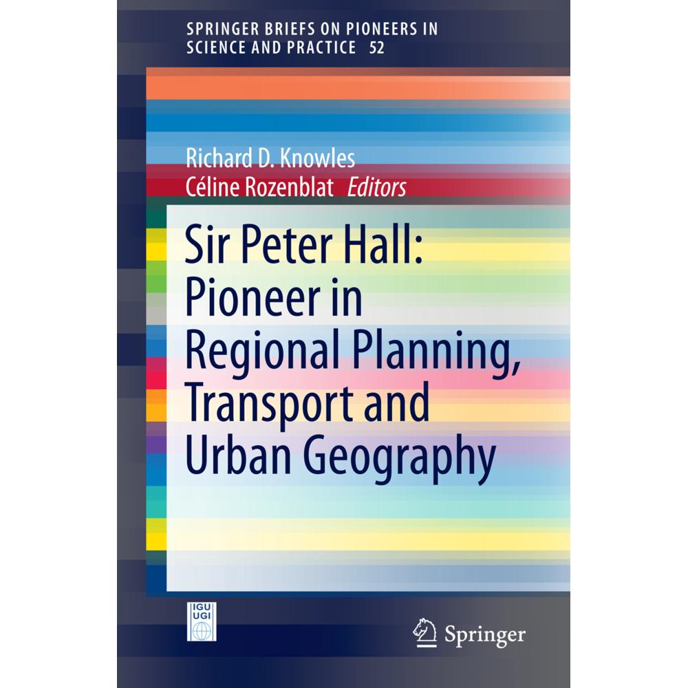 Sir Peter Hall: Pioneer in Regional Planning, Transport and Urban Geography, Fachbücher von Richard D. Knowles, Céline R...