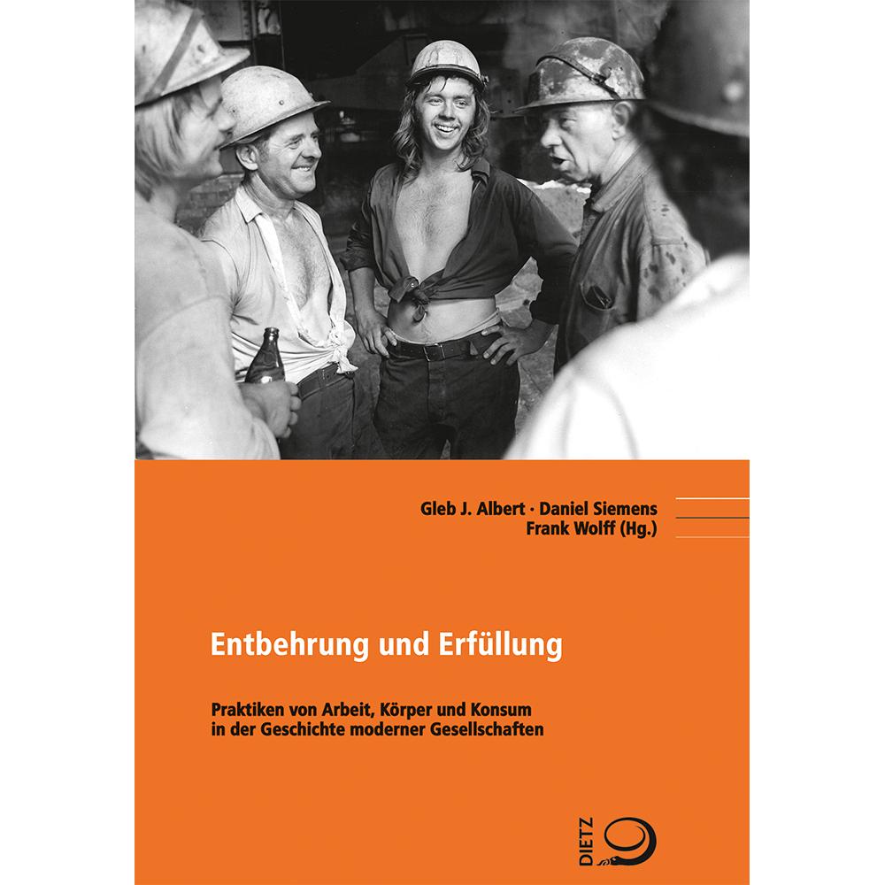 Entbehrung und Erfüllung, Fachbücher von Gleb J. Albert, Frank Wolff, Daniel Siemens