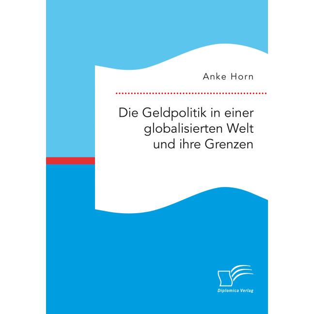 Die Geldpolitik in einer globalisierten Welt und ihre Grenzen, Fachbücher