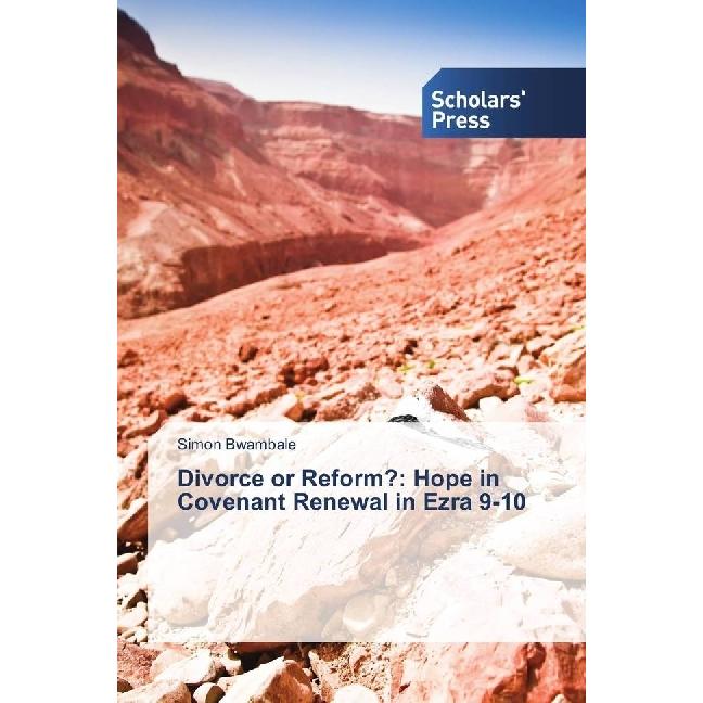 Divorce or Reform?: Hope in Covenant Renewal in Ezra 9-10, Sachbücher von Simon Bwambale