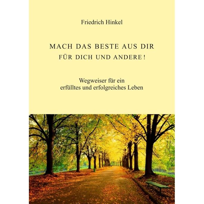 Mach Das Beste Aus Dir Für Dich Und Andere!, Ratgeber von Friedrich Hinkel