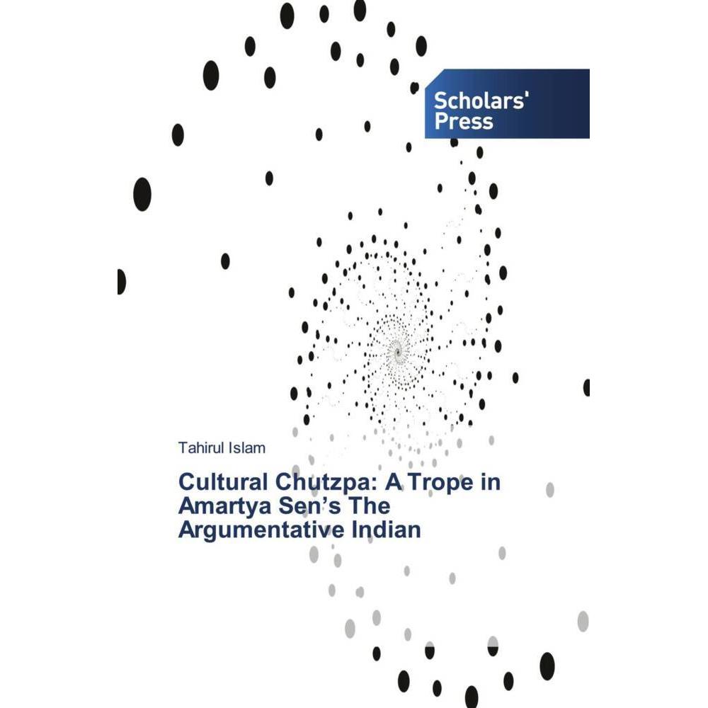 Cultural Chutzpa: A Trope in Amartya Sen's The Argumentative Indian, Fachbücher von Tahirul Islam