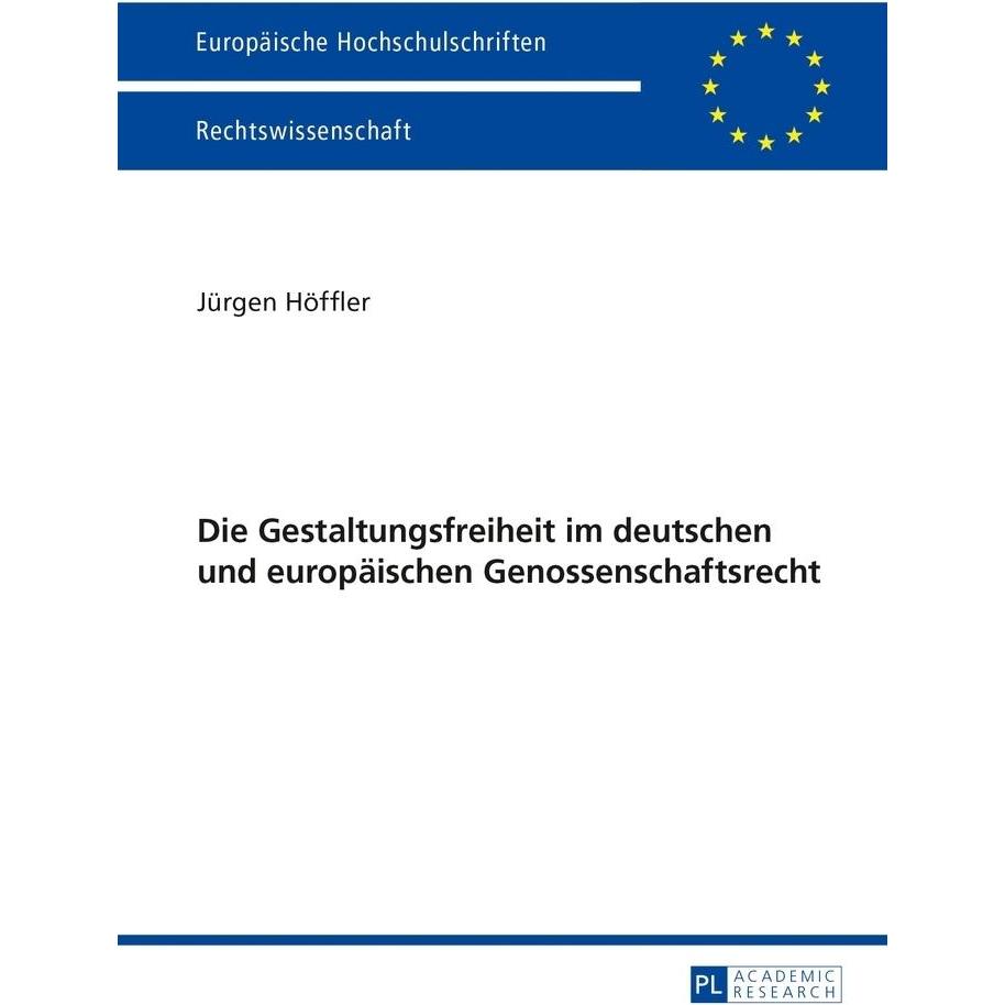 Die Gestaltungsfreiheit im deutschen und europäischen Genossenschaftsrecht, Fachbücher von Jürgen Höffler