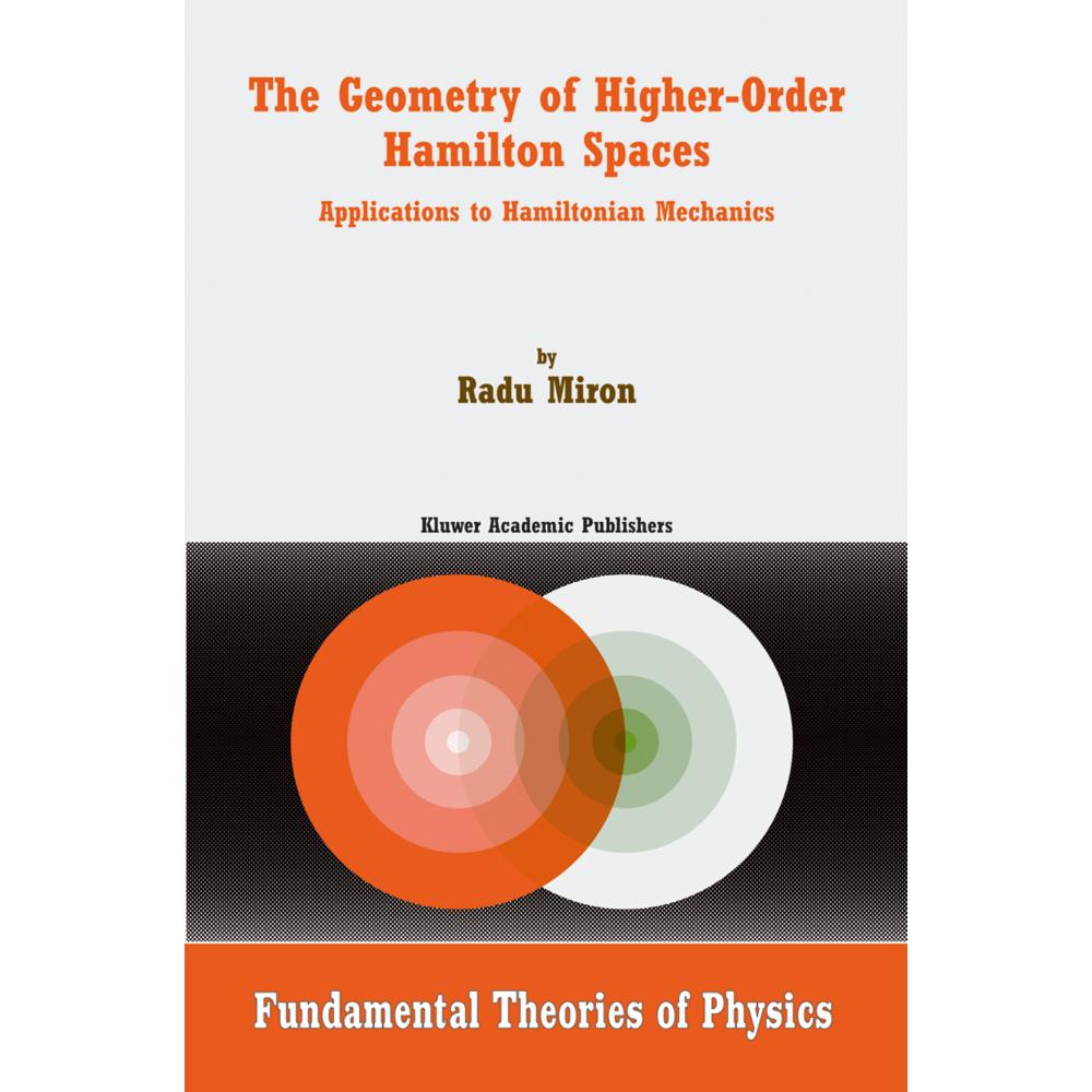 The Geometry of Higher-Order Hamilton Spaces, Fachbücher von R. Miron