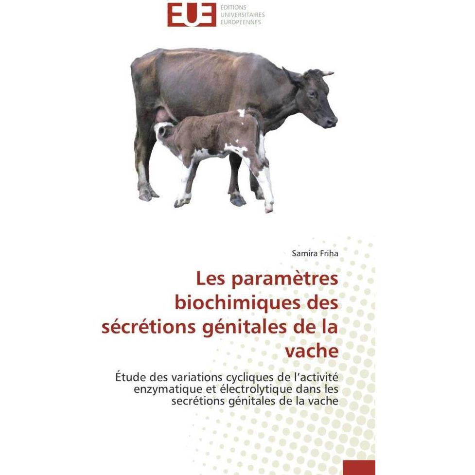 Les paramètres biochimiques des sécrétions génitales de la vache, Fachbücher von Samira Friha