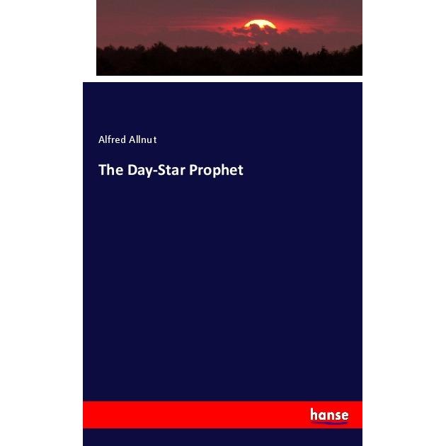 The Day-Star Prophet, Fachbücher von Alfred Allnut